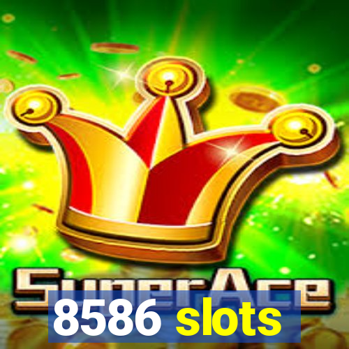 8586 slots